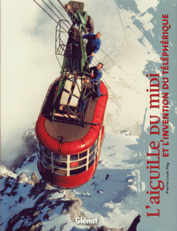 Livre "L'Aiguille du Midi et l'invention du téléphérique"